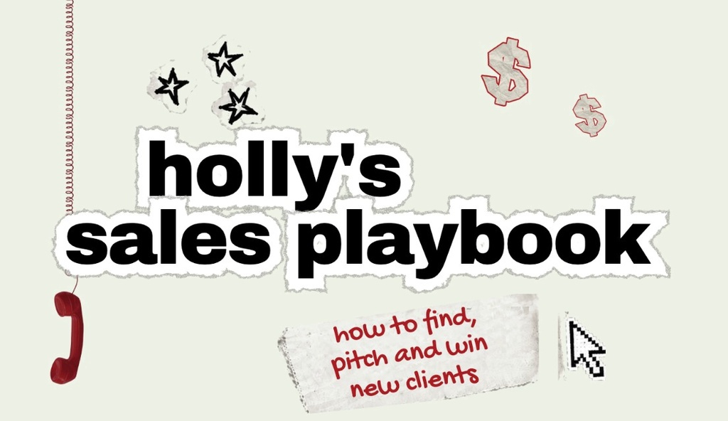 Holly's sales playbook. How to find, pitch and win new clients.